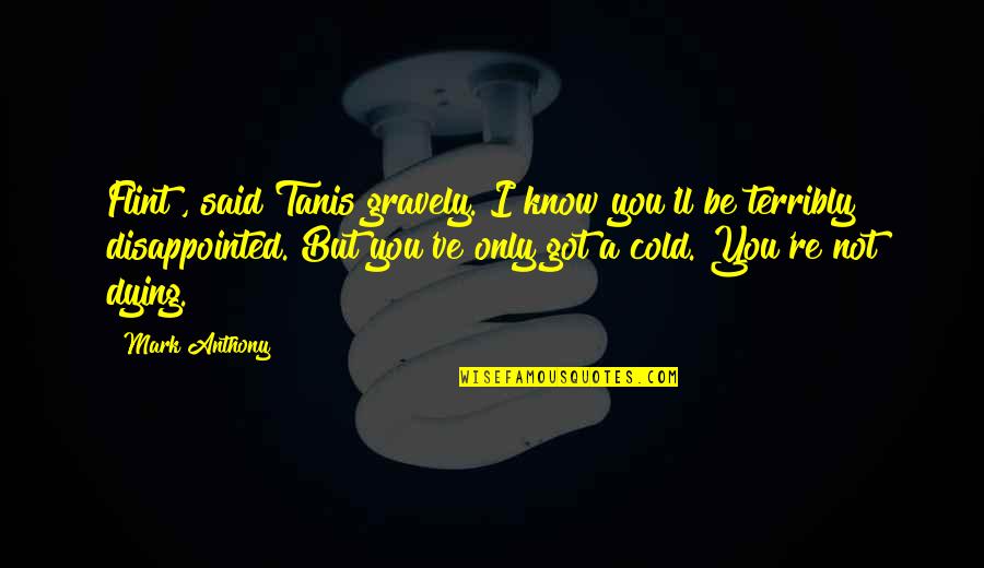 Making Things Right When Things Go Wrong Quotes By Mark Anthony: Flint", said Tanis gravely."I know you'll be terribly