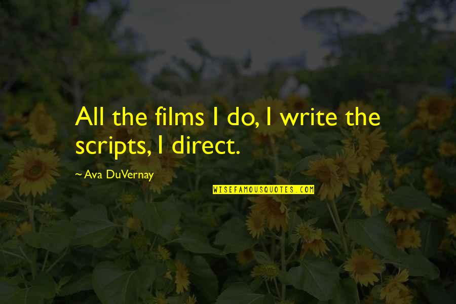 Making Things Right With Friends Quotes By Ava DuVernay: All the films I do, I write the