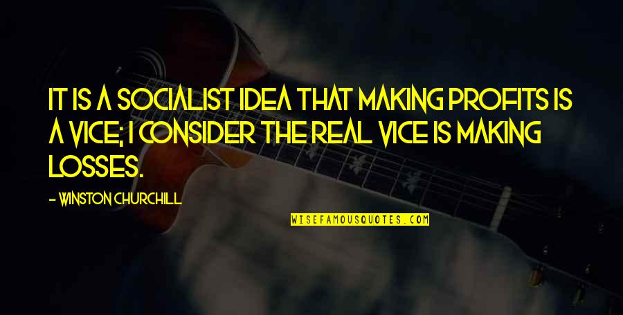 Making Things Right With Friends Quotes By Winston Churchill: It is a socialist idea that making profits