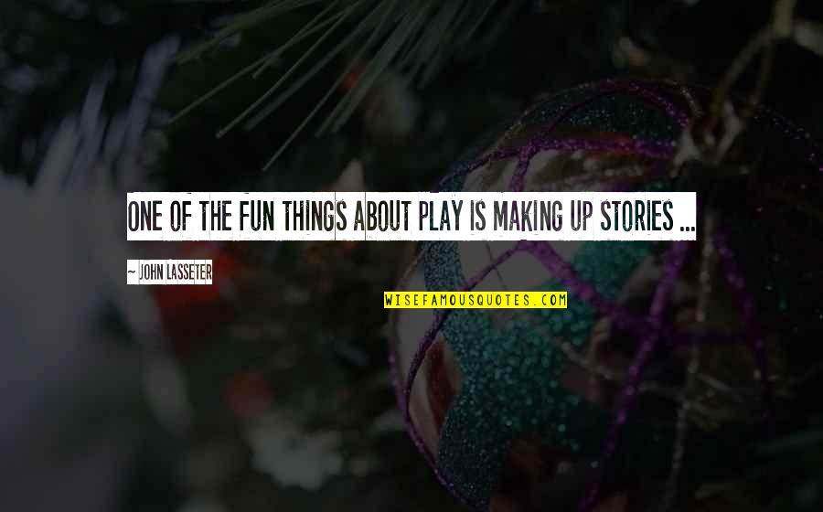 Making Things Up Quotes By John Lasseter: One of the fun things about play is