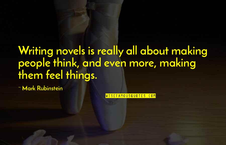 Making Things Up Quotes By Mark Rubinstein: Writing novels is really all about making people