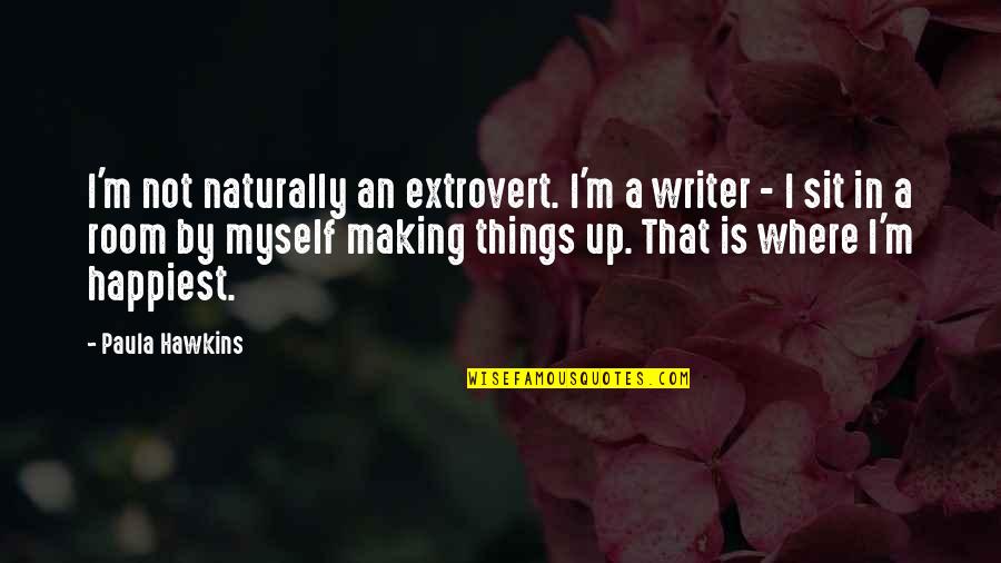 Making Things Up Quotes By Paula Hawkins: I'm not naturally an extrovert. I'm a writer