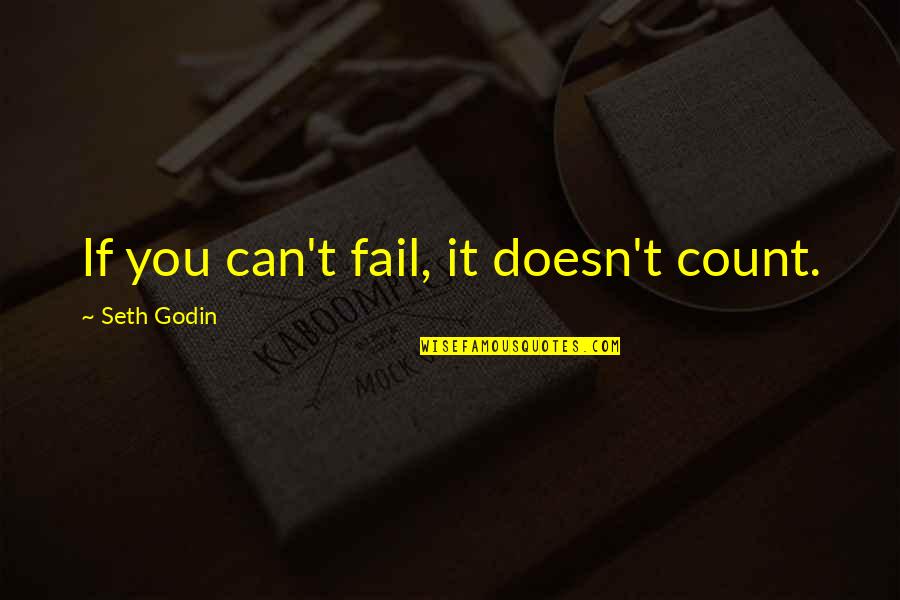 Making Things Work Out Quotes By Seth Godin: If you can't fail, it doesn't count.