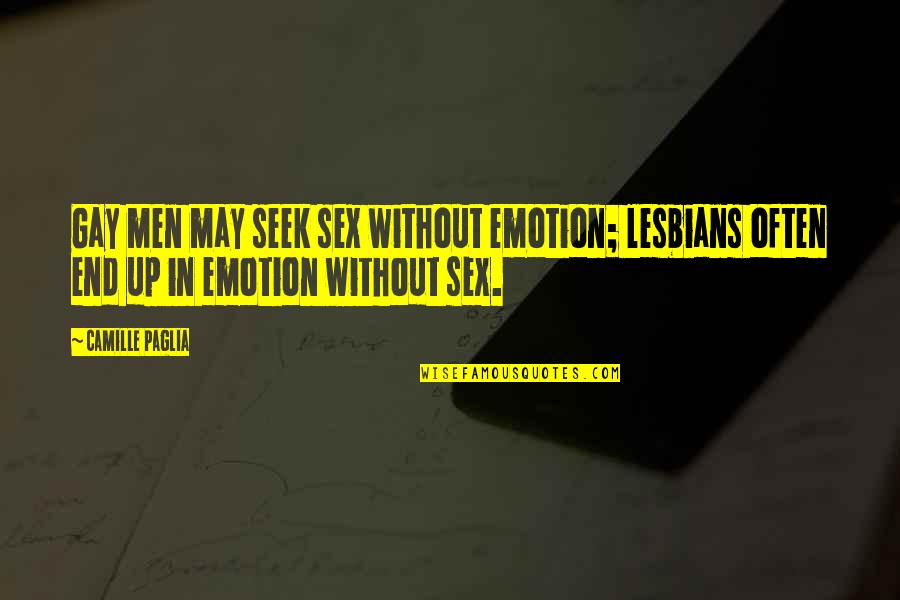 Making Through Hard Times Quotes By Camille Paglia: Gay men may seek sex without emotion; lesbians Making Through Hard Times Quotes By Camille Paglia: Gay men may seek sex without emotion; lesbians
