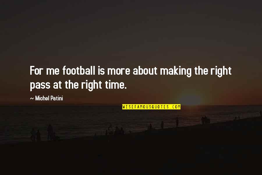 Making Time For Me Quotes By Michel Patini: For me football is more about making the