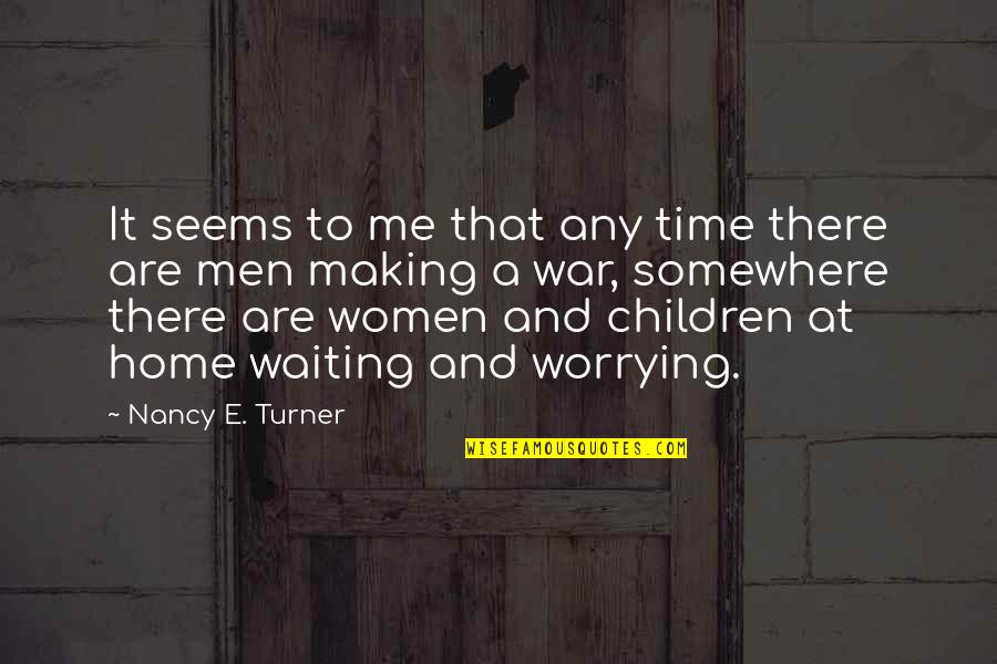 Making Time For Me Quotes By Nancy E. Turner: It seems to me that any time there