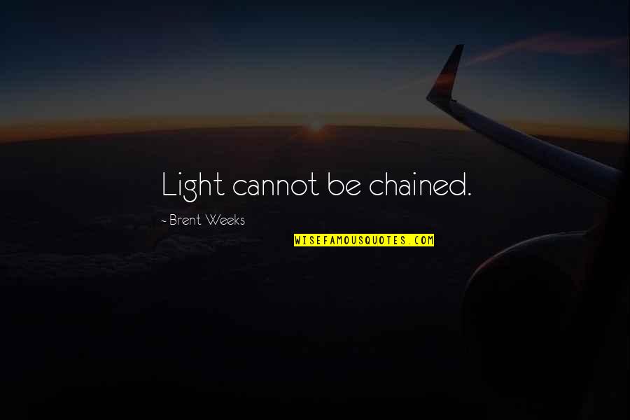 Making Time For Prayer Quotes By Brent Weeks: Light cannot be chained. Making Time For Prayer Quotes By Brent Weeks: Light cannot be chained.