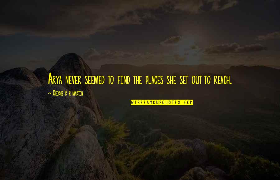 Making Time For Prayer Quotes By George R R Martin: Arya never seemed to find the places she Making Time For Prayer Quotes By George R R Martin: Arya never seemed to find the places she