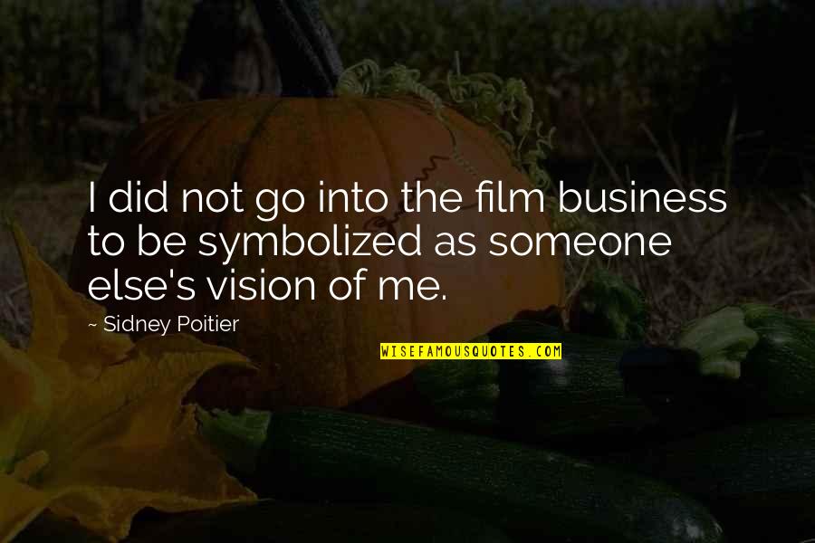 Making Time For Those Who Matter Quotes By Sidney Poitier: I did not go into the film business