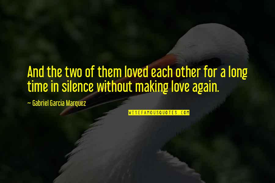 Making Time For Those You Love Quotes By Gabriel Garcia Marquez: And the two of them loved each other