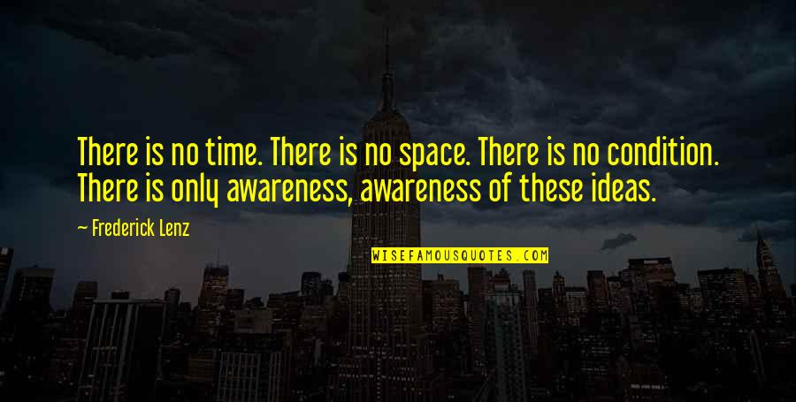 Making Time For What's Important Quotes By Frederick Lenz: There is no time. There is no space.