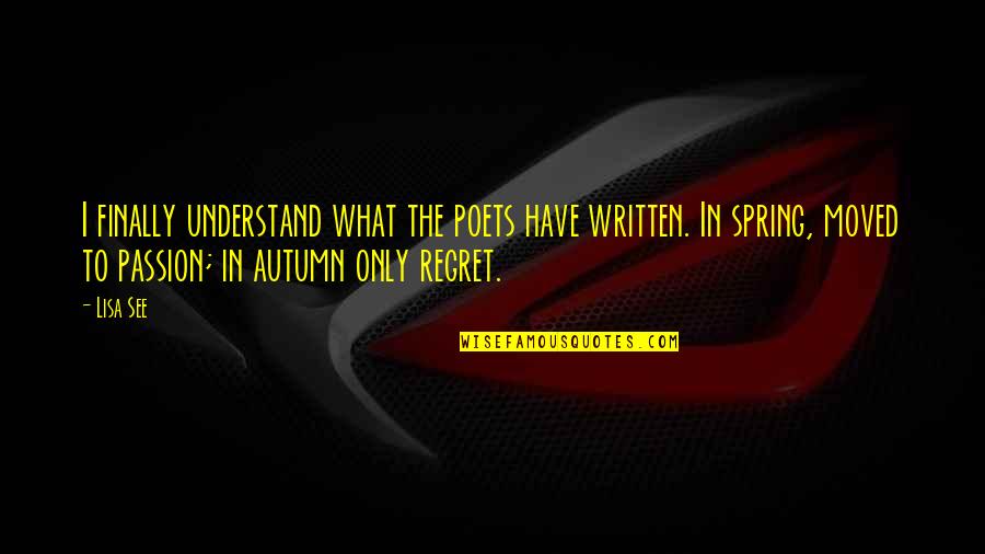 Making Time For Your Wife Quotes By Lisa See: I finally understand what the poets have written.