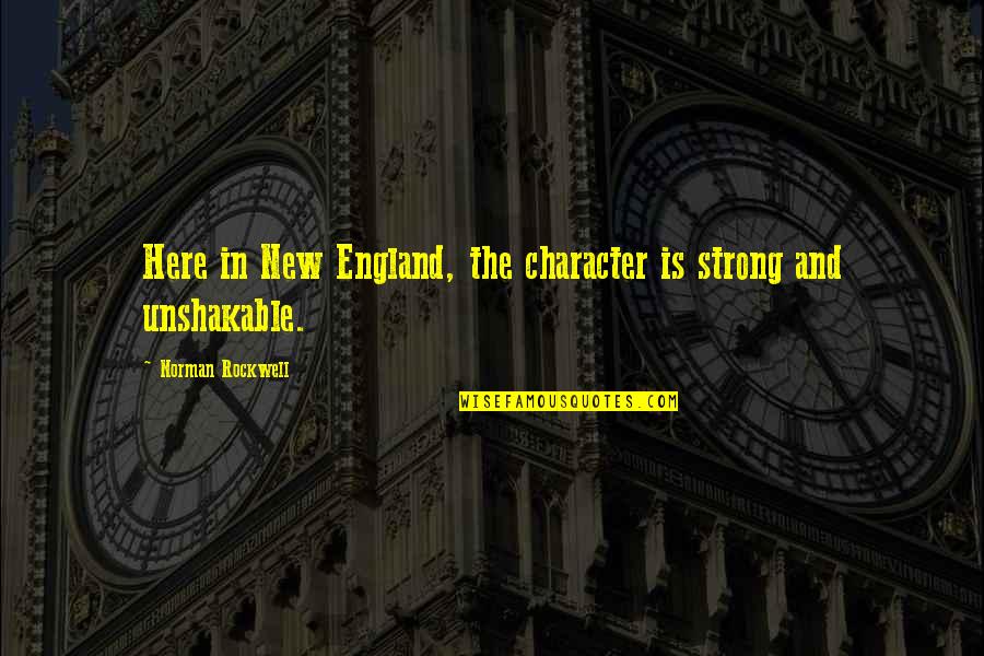 Making Time In A Relationship Quotes By Norman Rockwell: Here in New England, the character is strong