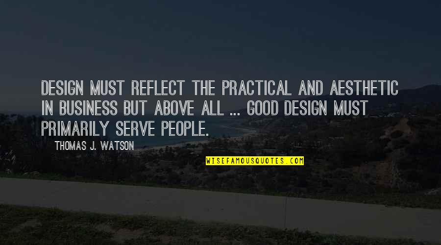 Making Time Quote Quotes By Thomas J. Watson: Design must reflect the practical and aesthetic in