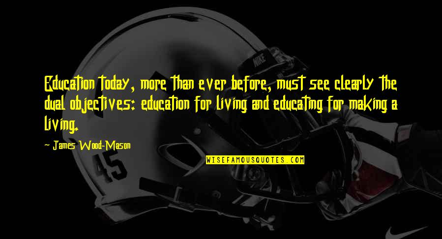 Making Today The Best Quotes By James Wood-Mason: Education today, more than ever before, must see
