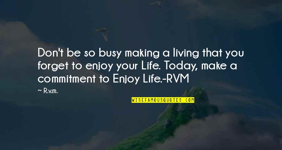 Making Today The Best Quotes By R.v.m.: Don't be so busy making a living that