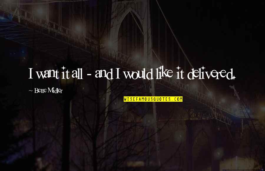 Making Tough Decision Quotes By Bette Midler: I want it all - and I would