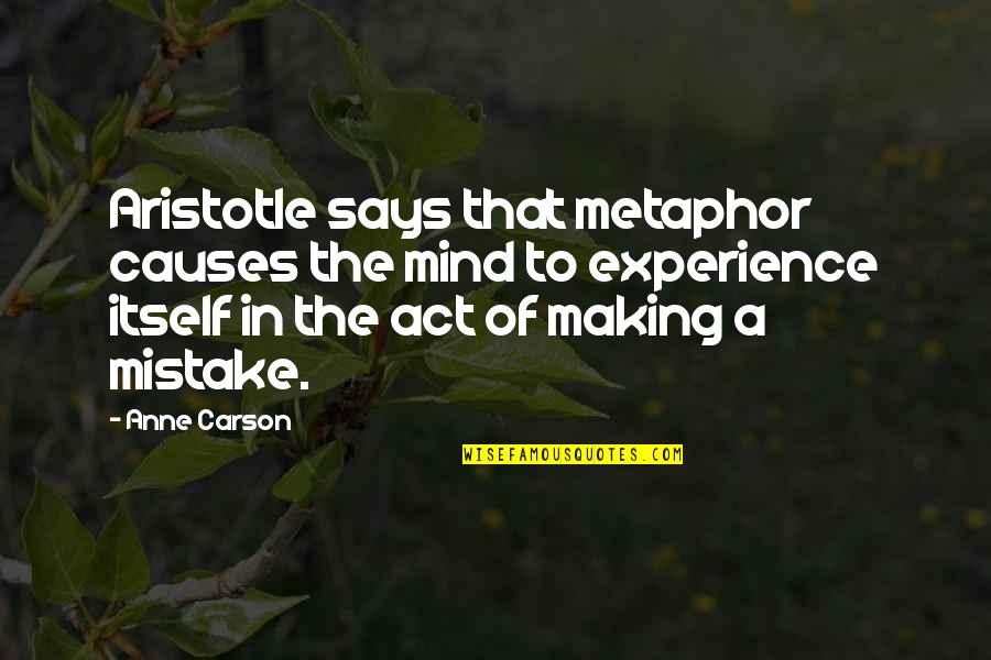 Making Up Mind Quotes By Anne Carson: Aristotle says that metaphor causes the mind to