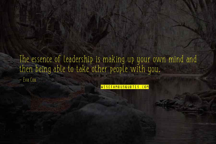 Making Up Mind Quotes By Eva Cox: The essence of leadership is making up your