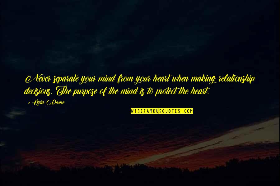 Making Up Mind Quotes By Kevin Darne: Never separate your mind from your heart when