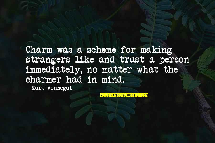 Making Up Mind Quotes By Kurt Vonnegut: Charm was a scheme for making strangers like