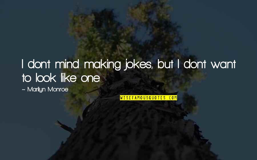 Making Up Mind Quotes By Marilyn Monroe: I don't mind making jokes, but I don't