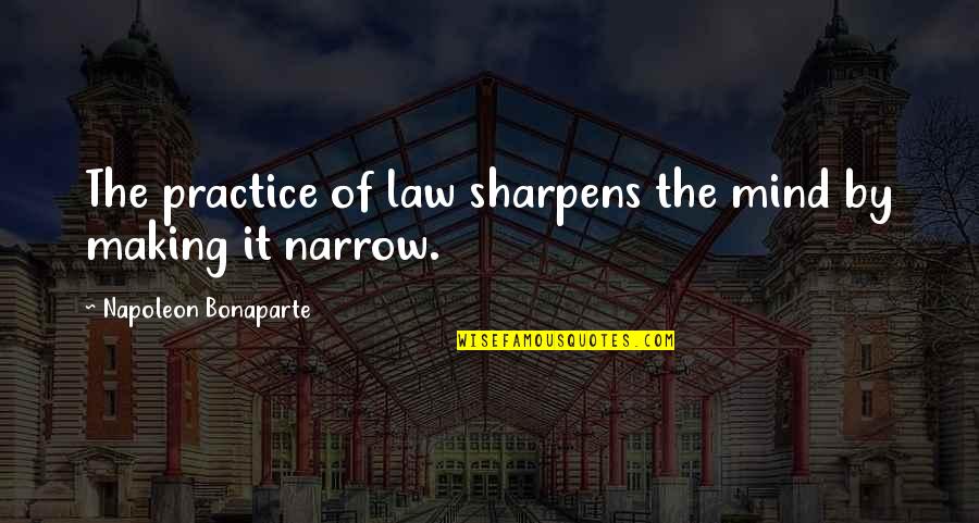 Making Up Mind Quotes By Napoleon Bonaparte: The practice of law sharpens the mind by