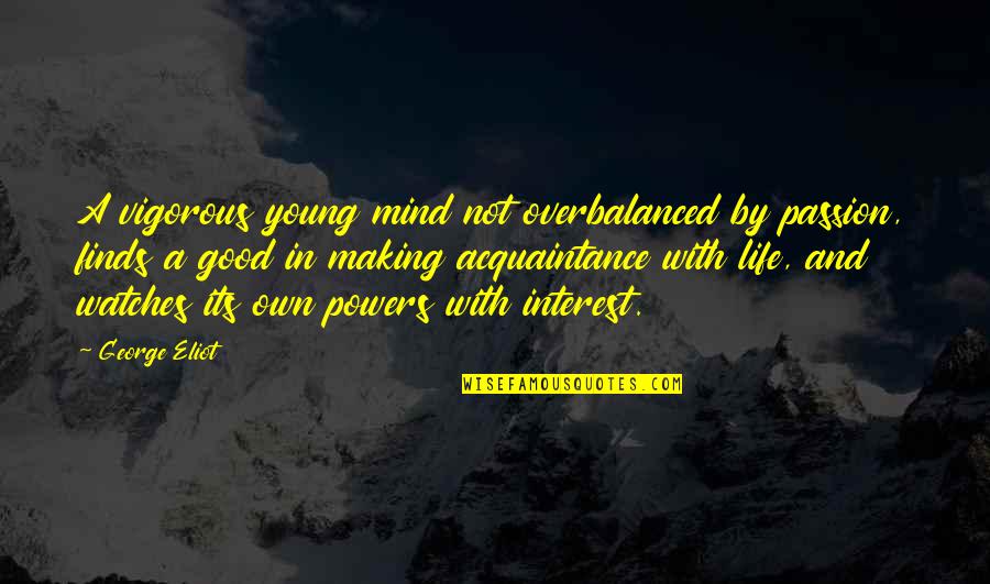 Making Up My Mind Quotes By George Eliot: A vigorous young mind not overbalanced by passion,