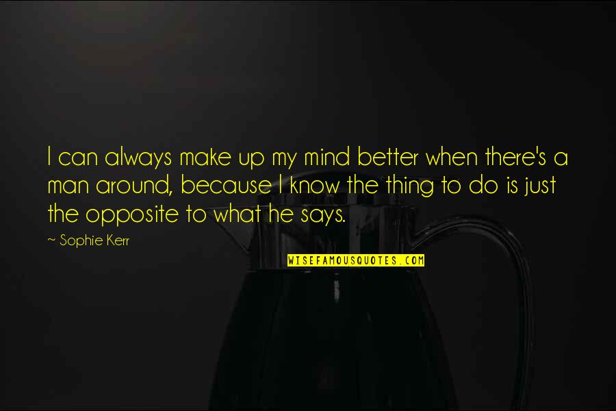 Making Up My Mind Quotes By Sophie Kerr: I can always make up my mind better