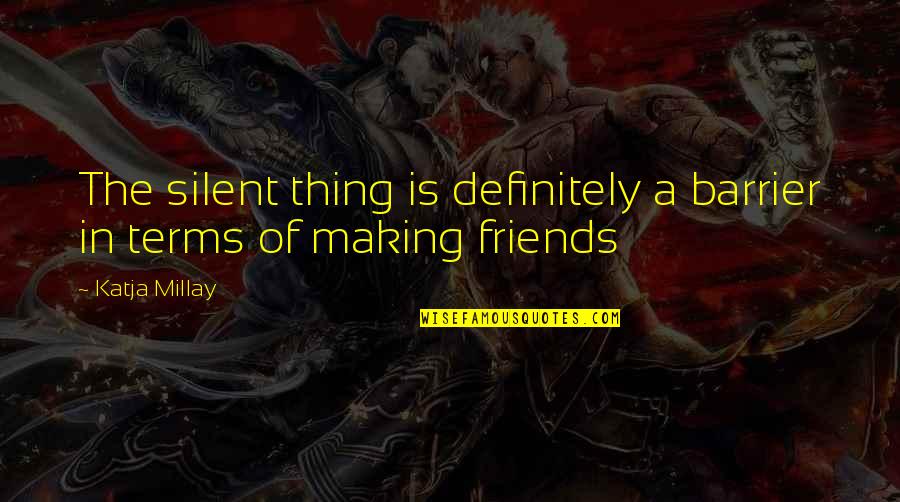Making Up With Friends Quotes By Katja Millay: The silent thing is definitely a barrier in
