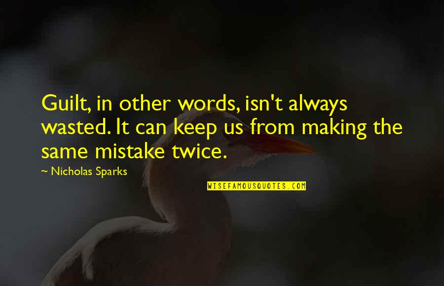 Making Up Words Quotes By Nicholas Sparks: Guilt, in other words, isn't always wasted. It