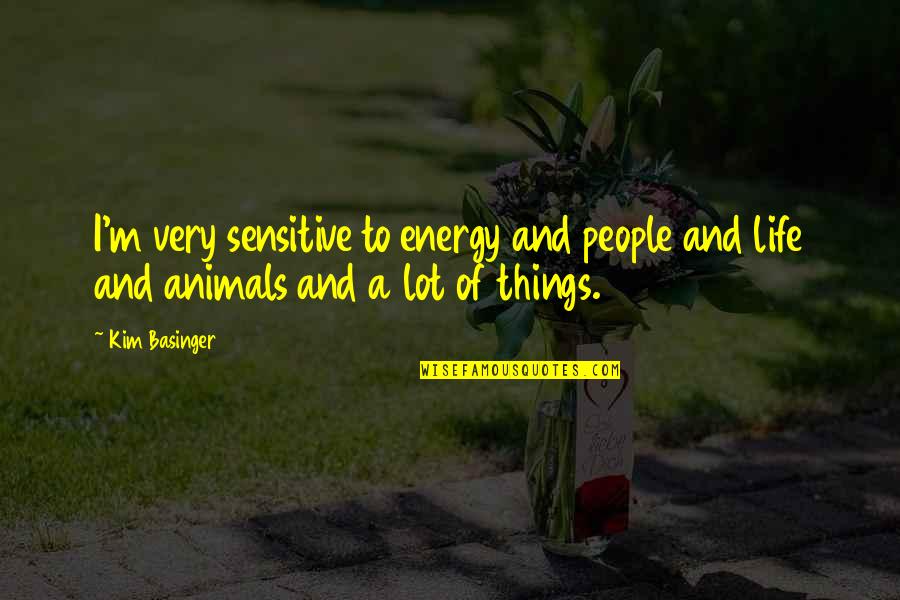 Making Up Your Mind About Love Quotes By Kim Basinger: I'm very sensitive to energy and people and