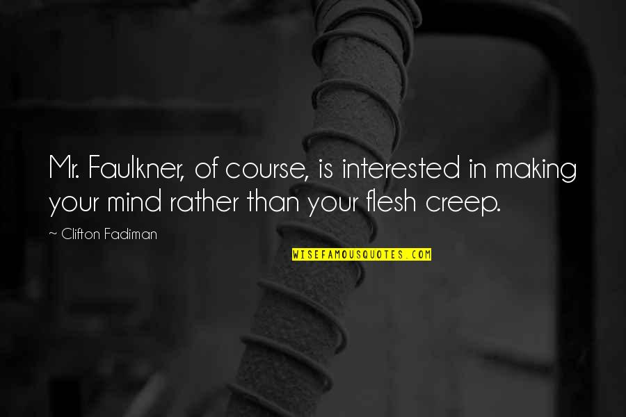 Making Up Your Own Mind Quotes By Clifton Fadiman: Mr. Faulkner, of course, is interested in making