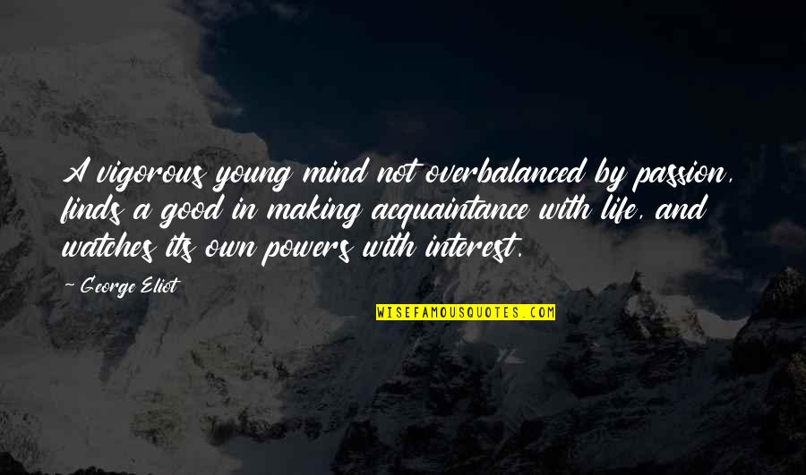 Making Up Your Own Mind Quotes By George Eliot: A vigorous young mind not overbalanced by passion,