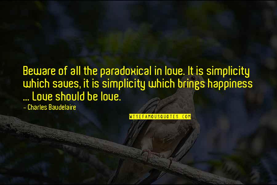 Making Video Games Quotes By Charles Baudelaire: Beware of all the paradoxical in love. It Making Video Games Quotes By Charles Baudelaire: Beware of all the paradoxical in love. It