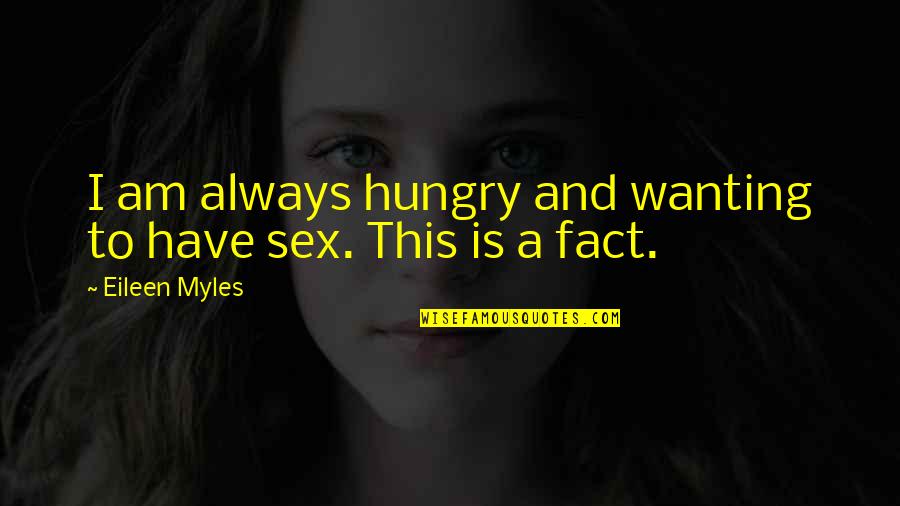 Making Waves Quotes By Eileen Myles: I am always hungry and wanting to have