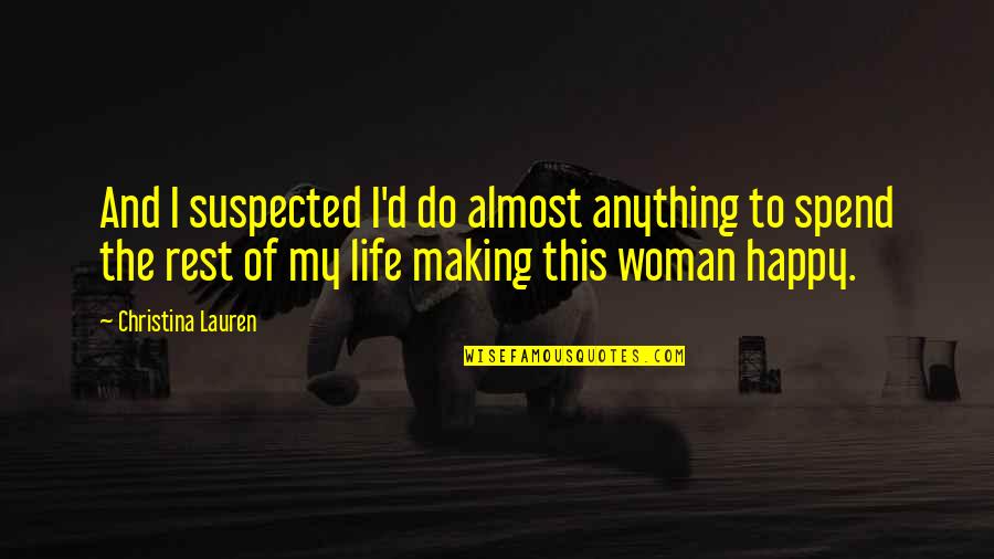 Making Woman Happy Quotes By Christina Lauren: And I suspected I'd do almost anything to