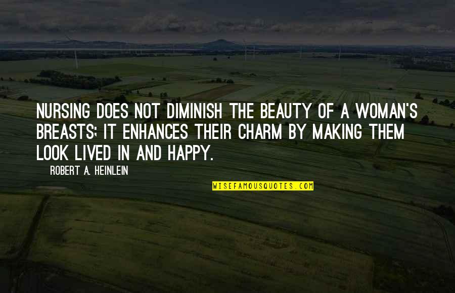 Making Woman Happy Quotes By Robert A. Heinlein: Nursing does not diminish the beauty of a