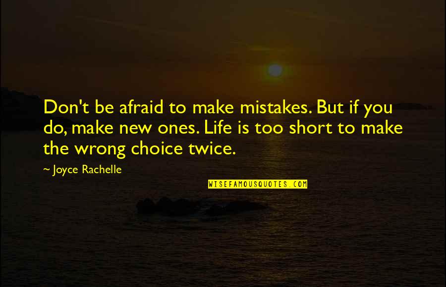 Making Wrong Choice Quotes By Joyce Rachelle: Don't be afraid to make mistakes. But if
