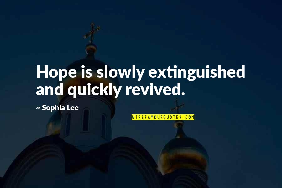 Making You Feel Alone Quotes By Sophia Lee: Hope is slowly extinguished and quickly revived.