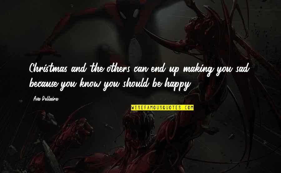 Making You Happy Quotes By Ava Dellaira: Christmas and the others can end up making