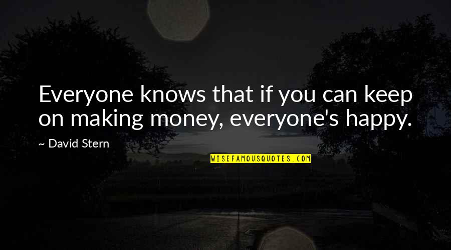 Making You Happy Quotes By David Stern: Everyone knows that if you can keep on