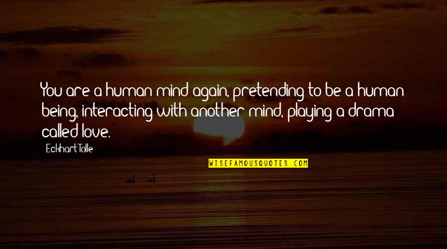 Making You Realize Quotes By Eckhart Tolle: You are a human mind again, pretending to