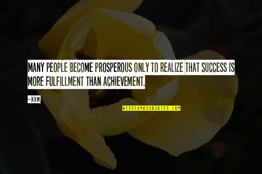 Making You Realize Quotes By R.v.m.: Many people become prosperous only to realize that