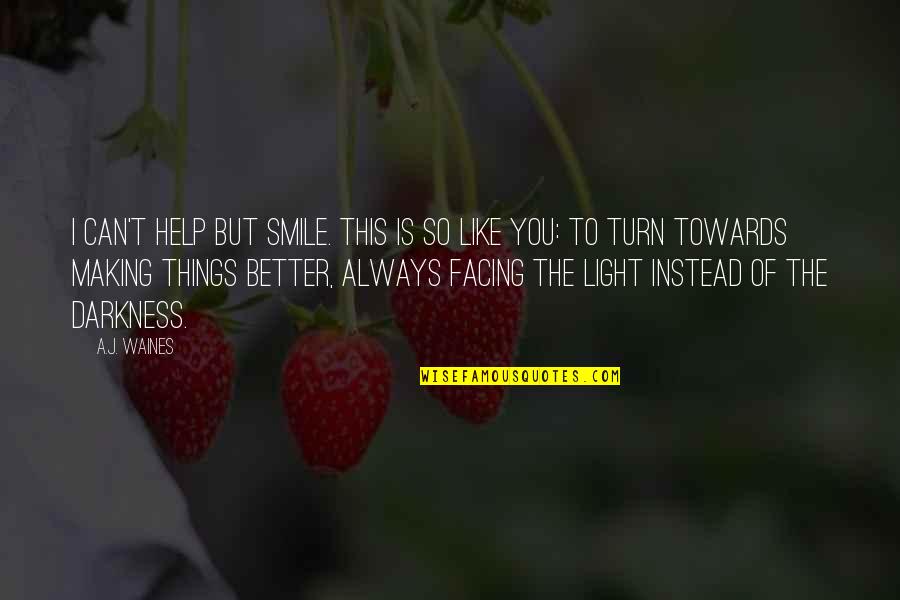 Making You Smile Quotes By A.J. Waines: I can't help but smile. This is so Making You Smile Quotes By A.J. Waines: I can't help but smile. This is so
