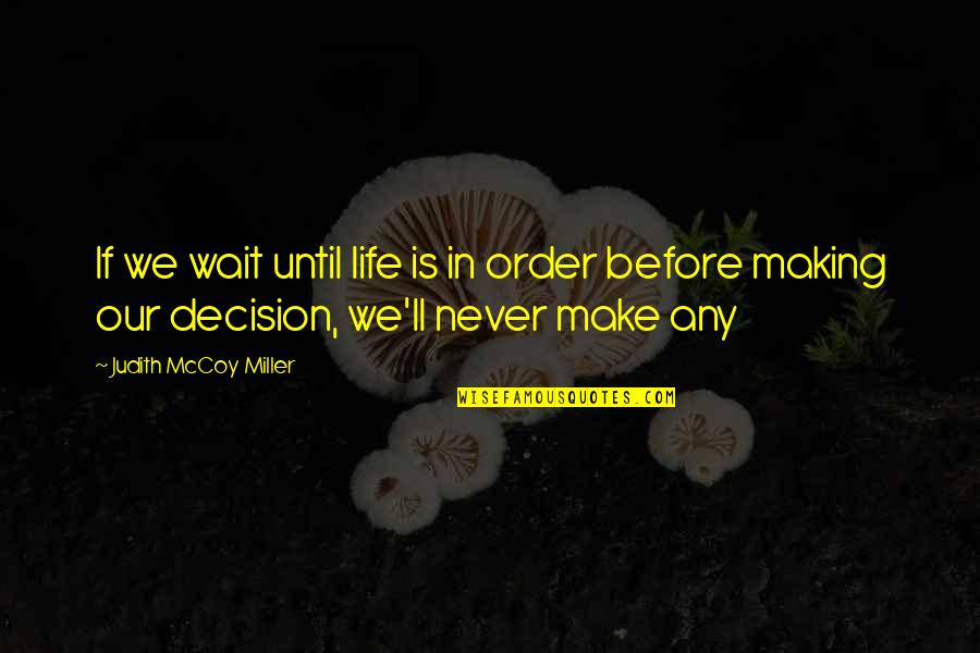 Making You Wait Quotes By Judith McCoy Miller: If we wait until life is in order