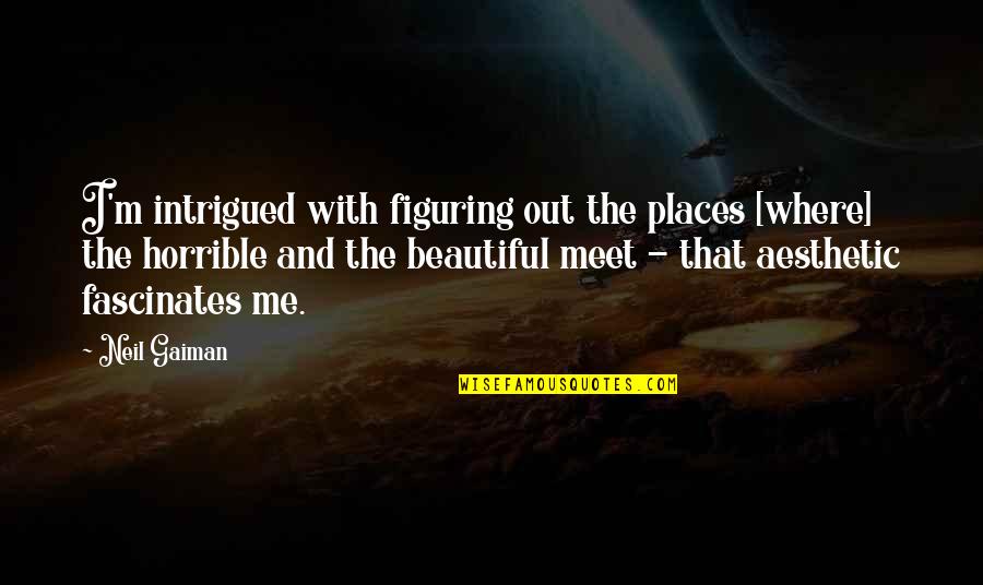 Making You Wait Quotes By Neil Gaiman: I'm intrigued with figuring out the places [where]