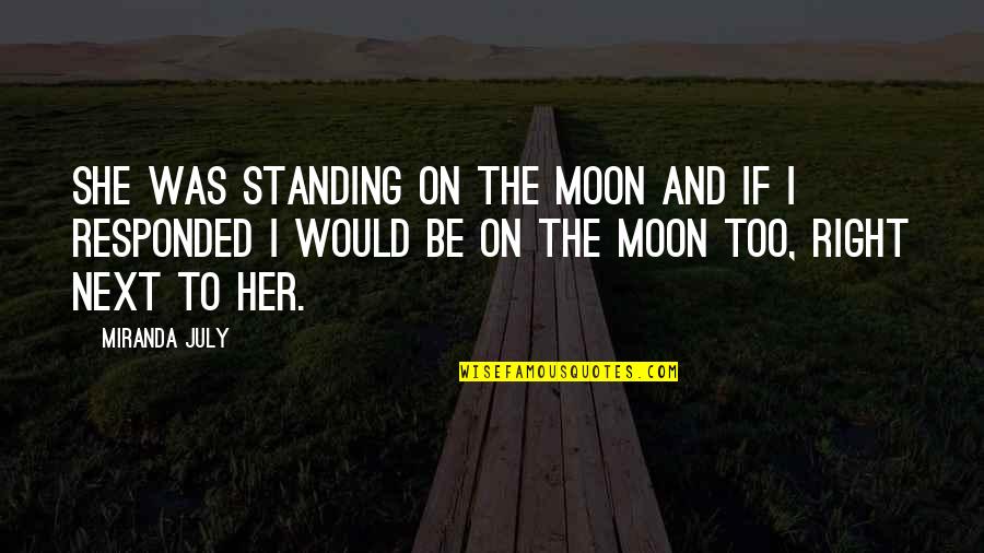 Making Your Absence Felt Quotes By Miranda July: She was standing on the moon and if