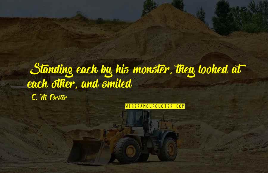 Making Your Day Better Quotes By E. M. Forster: Standing each by his monster, they looked at