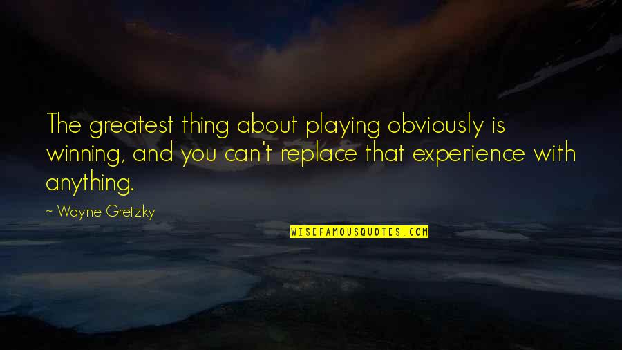 Making Your Dream Come True Quotes By Wayne Gretzky: The greatest thing about playing obviously is winning, Making Your Dream Come True Quotes By Wayne Gretzky: The greatest thing about playing obviously is winning,